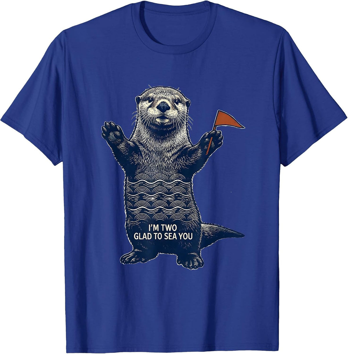 I'm Two Glad To Sea You Funny Sea Otter Teacher Gift T-Shirt - Royal Blue