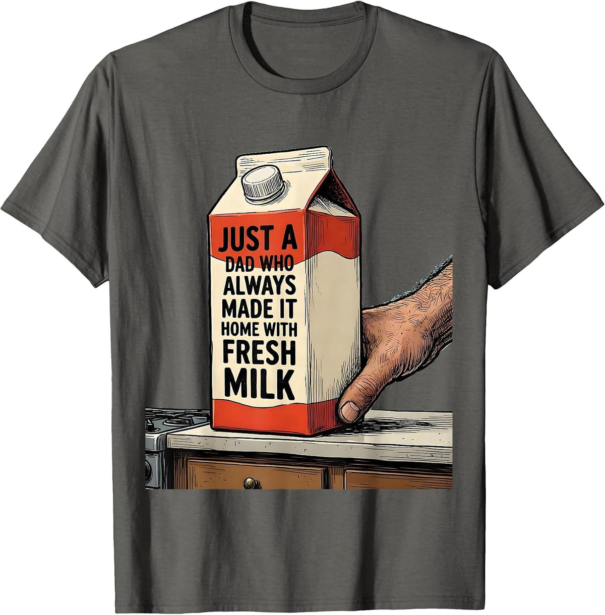 Just A Dad Who Always Made It Home With Fresh Milk Funny T-Shirt - Asphalt Grey