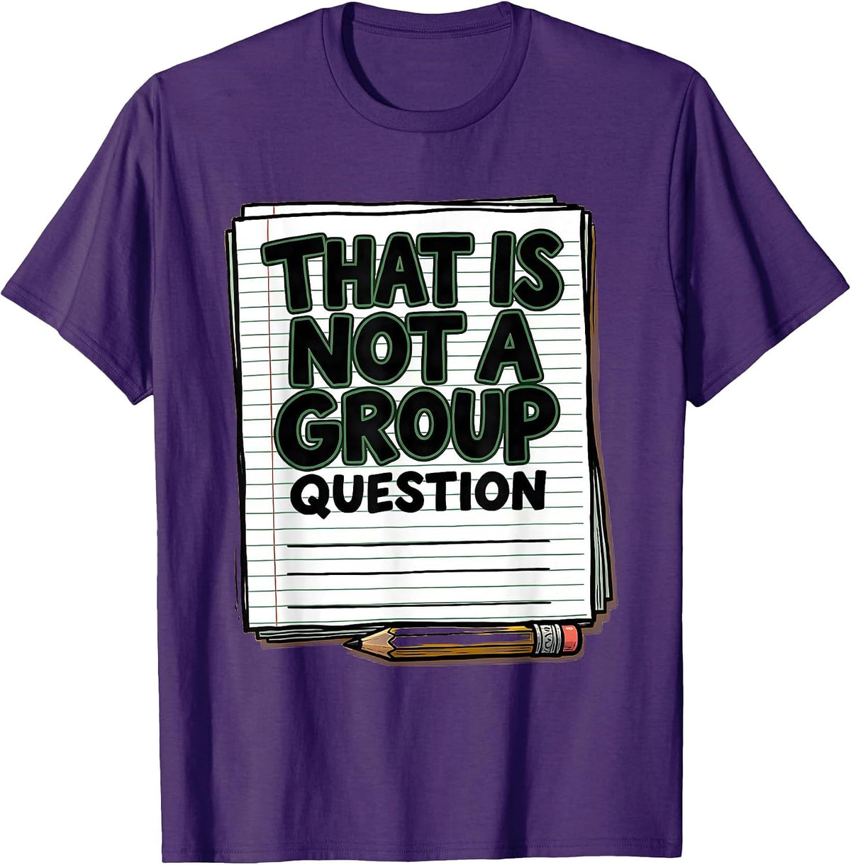 Men's That Is Not A Group Question Funny Teacher Humor Gift T-Shirt - Purple