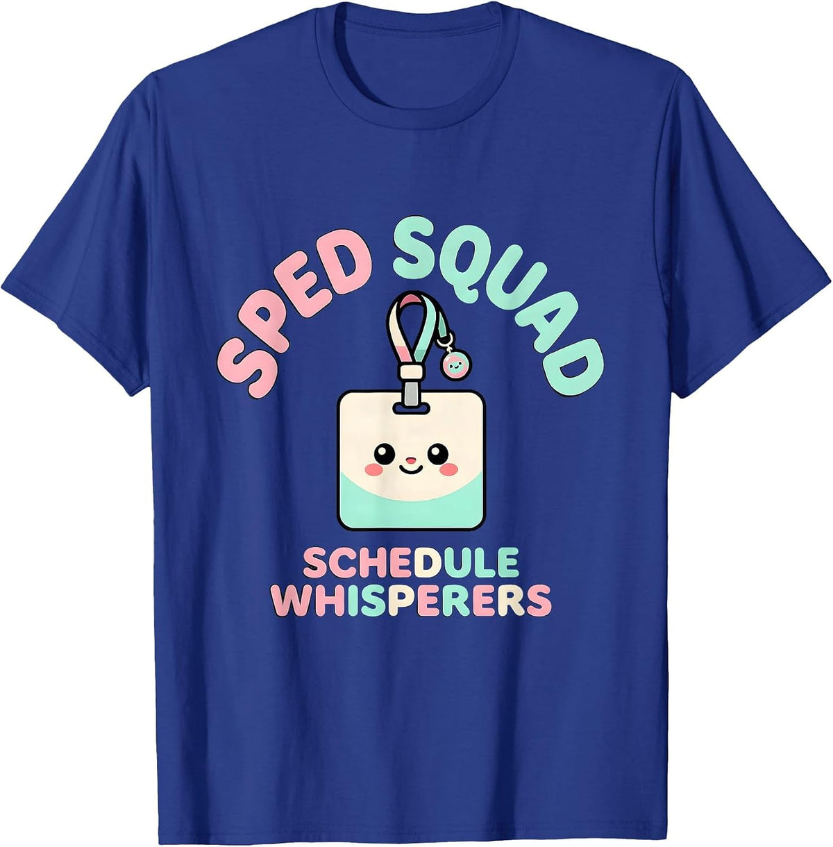 SPED Squad Schedule Whisperers Cute Kawaii School Support T-Shirt - Royal Blue