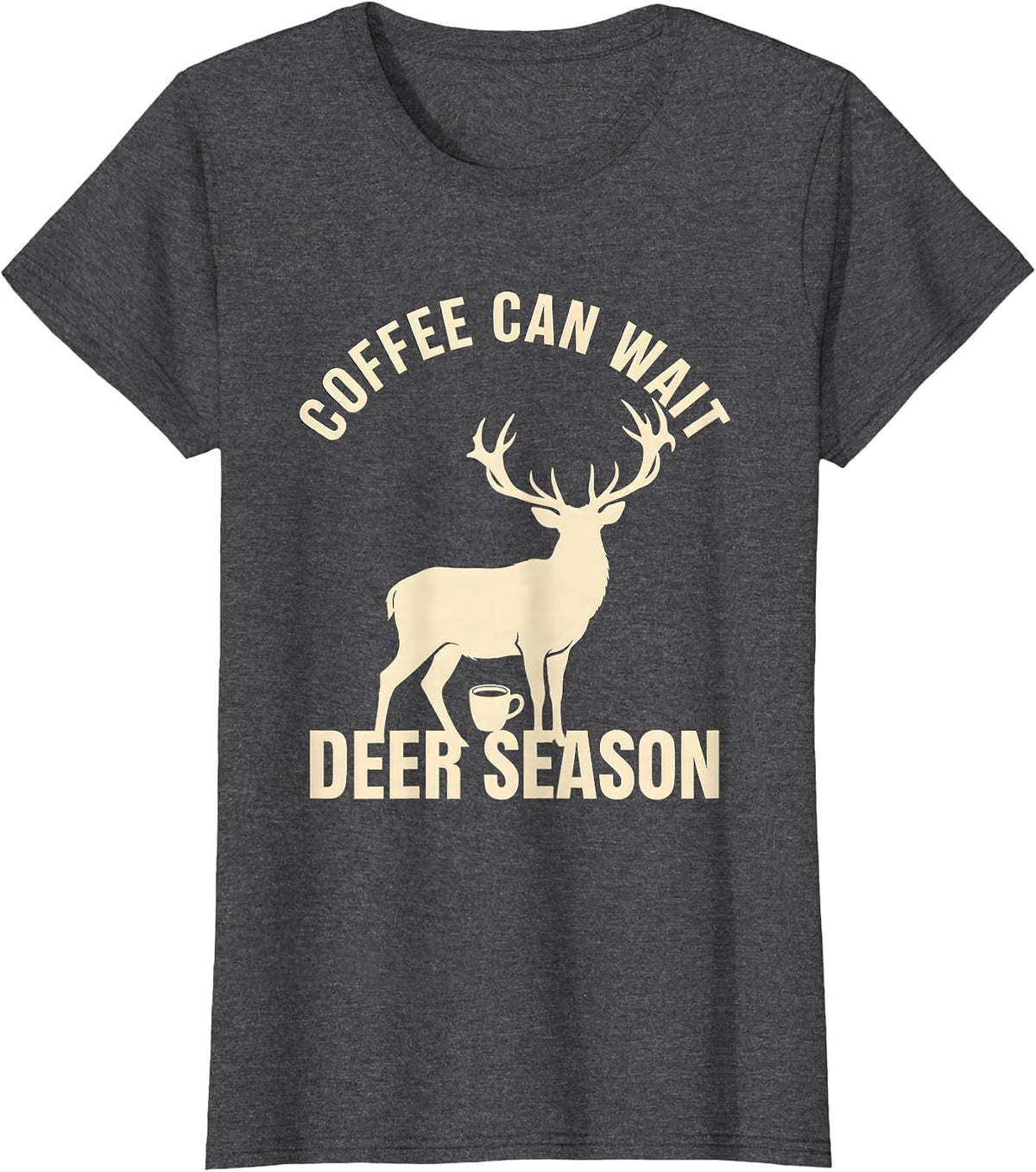 Women's Coffee Can Wait Deer Season Funny Hunting Dad Humor T-Shirt - Dark Heather Grey