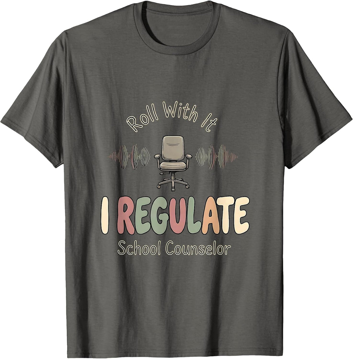 Roll With It, I Regulate School Counselor T-Shirt - Asphalt Grey