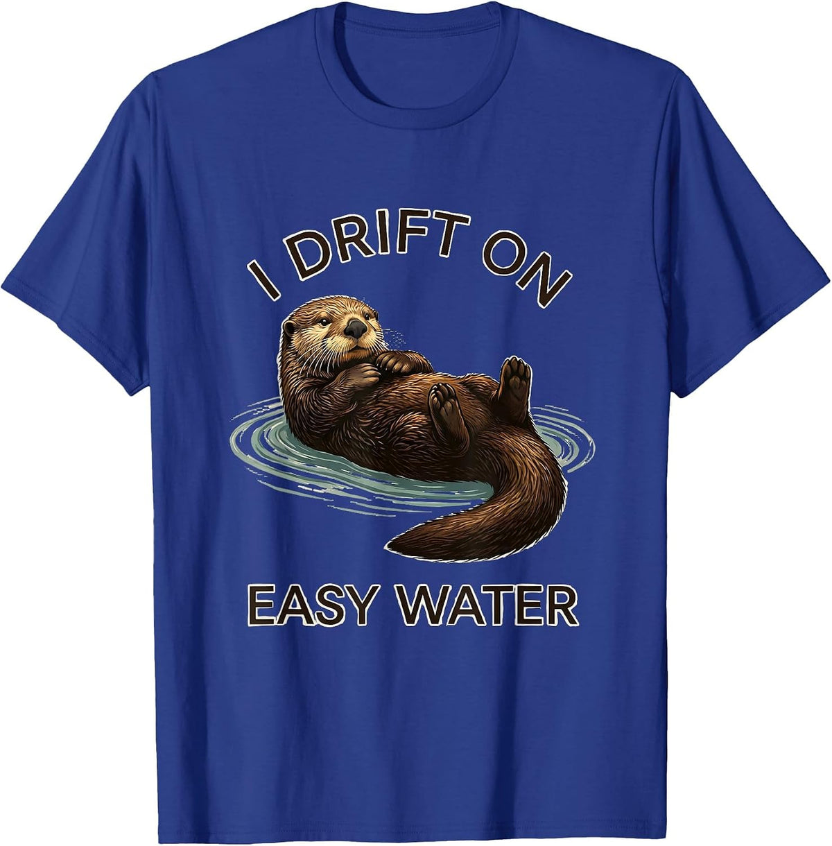 Men's I Drift On Easy Water Funny Otter Lover Nature Humor T-Shirt - Royal Blue