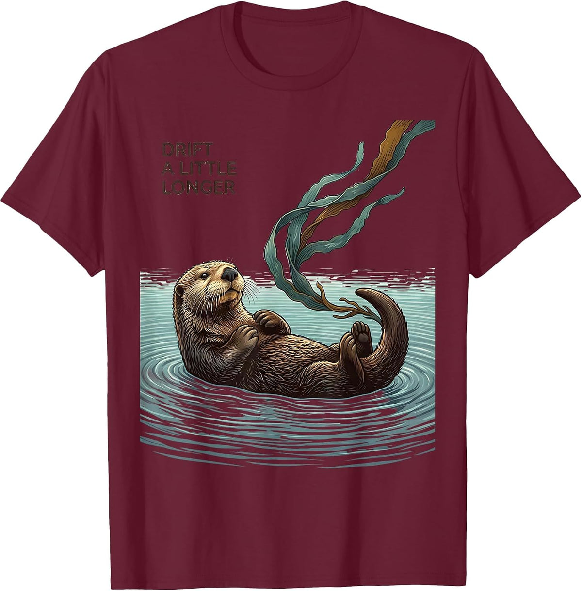 Drift a Little Longer Cute Otter Lover Humor Gift T-Shirt - Burgundy