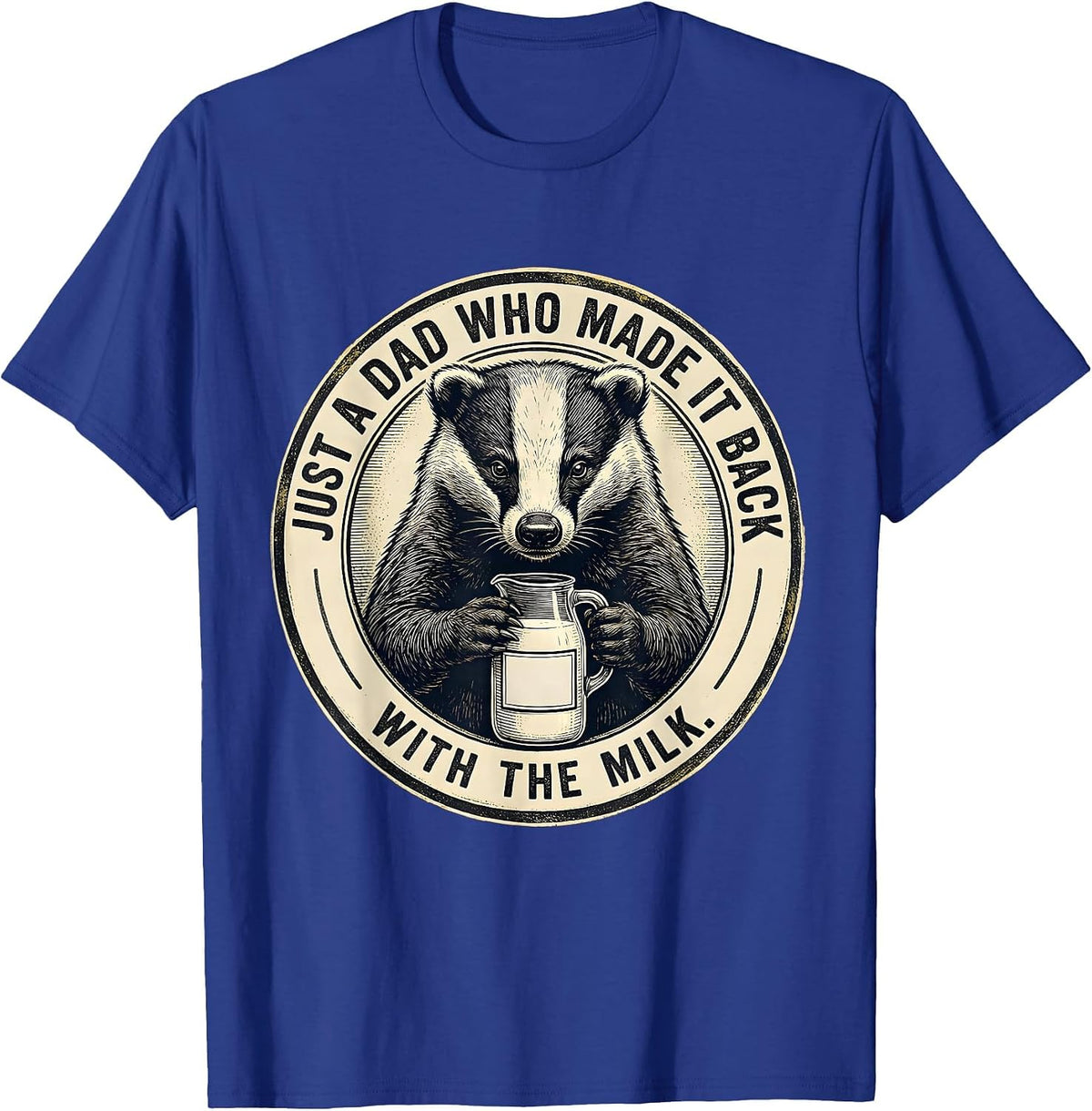 Men's Just A Dad Who Made It Back With The Milk Funny T-Shirt - Royal Blue