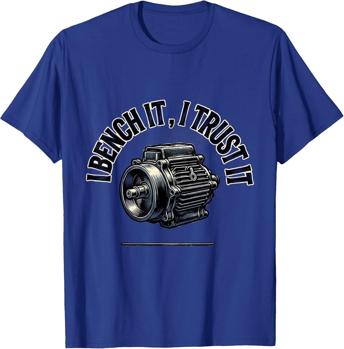 I Bench It, I Trust It Funny Mechanic Garage Auto Technician T-Shirt - Royal Blue