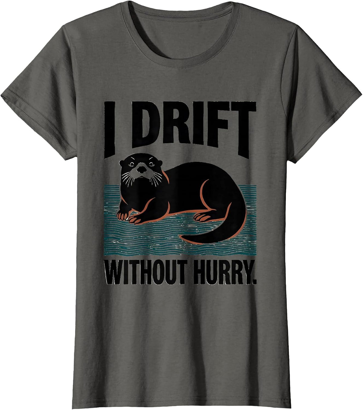 Women's I Drift Without Hurry Funny Otter Lover Nature Humor T-Shirt - Asphalt Grey