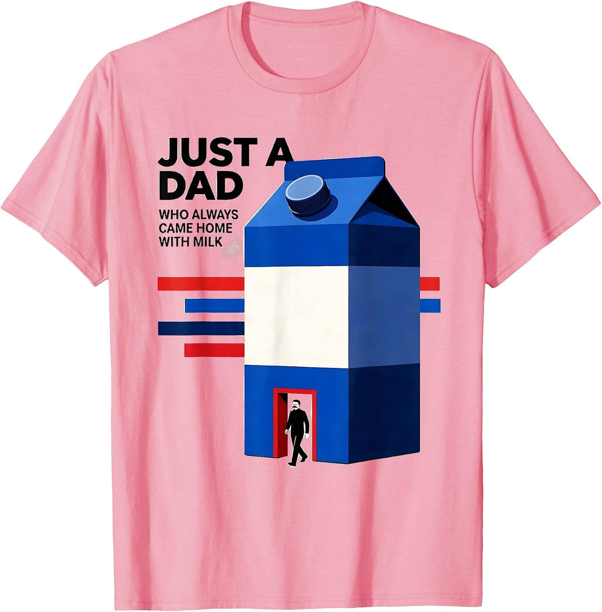 Men's Just A Dad Who Always Came Home With Milk Funny T-Shirt - Pink