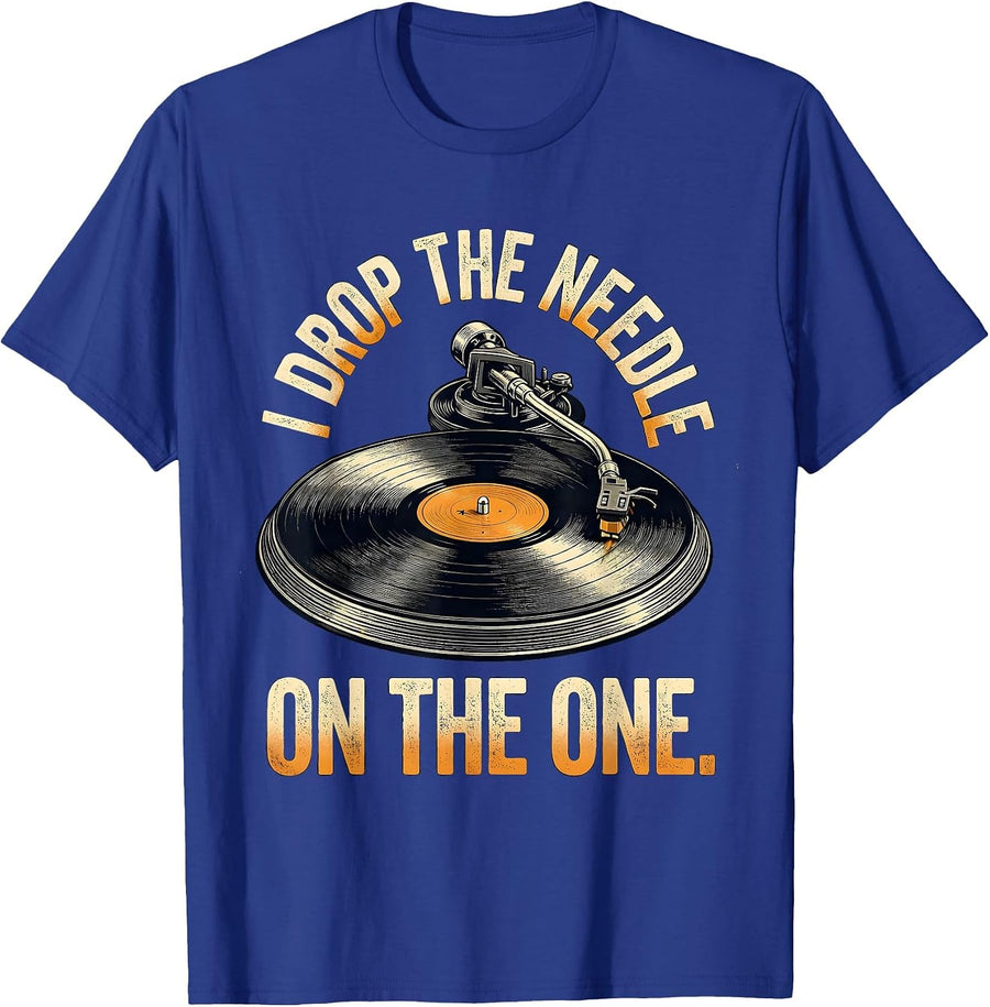 I Drop The Needle On The One Funny EDM DJ Music Lover Gift T-Shirt - Royal Blue