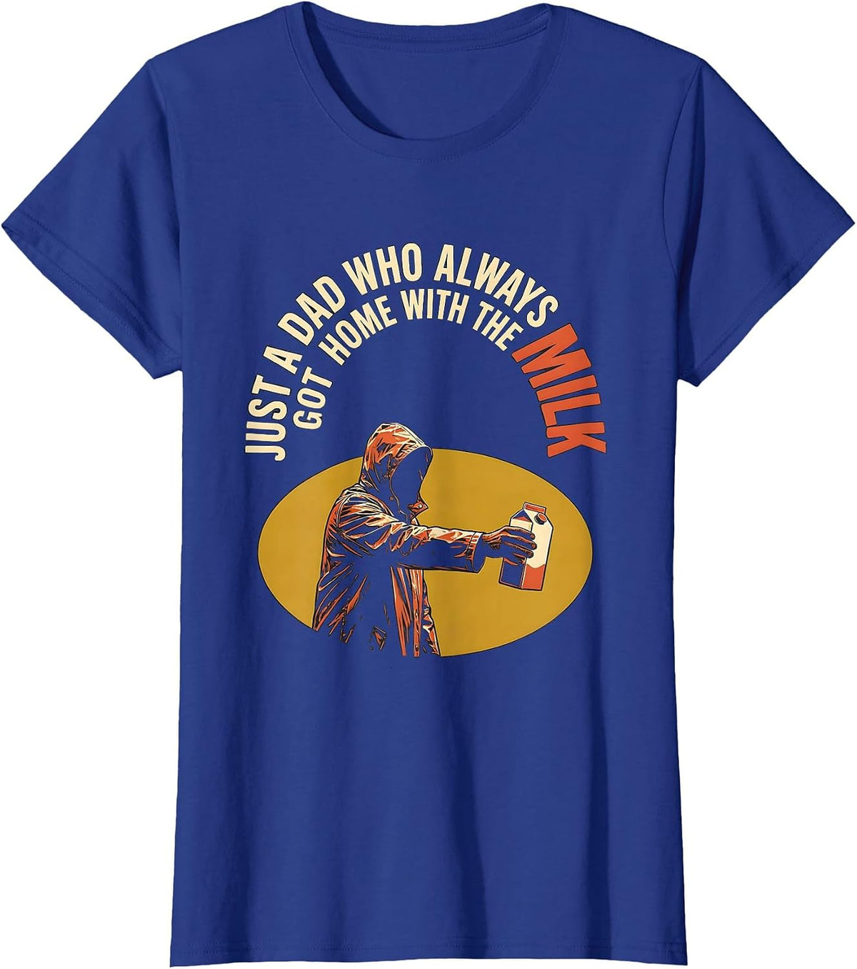 Women's Just A Dad Who Always Got Home With The Milk Funny T-Shirt - Royal Blue