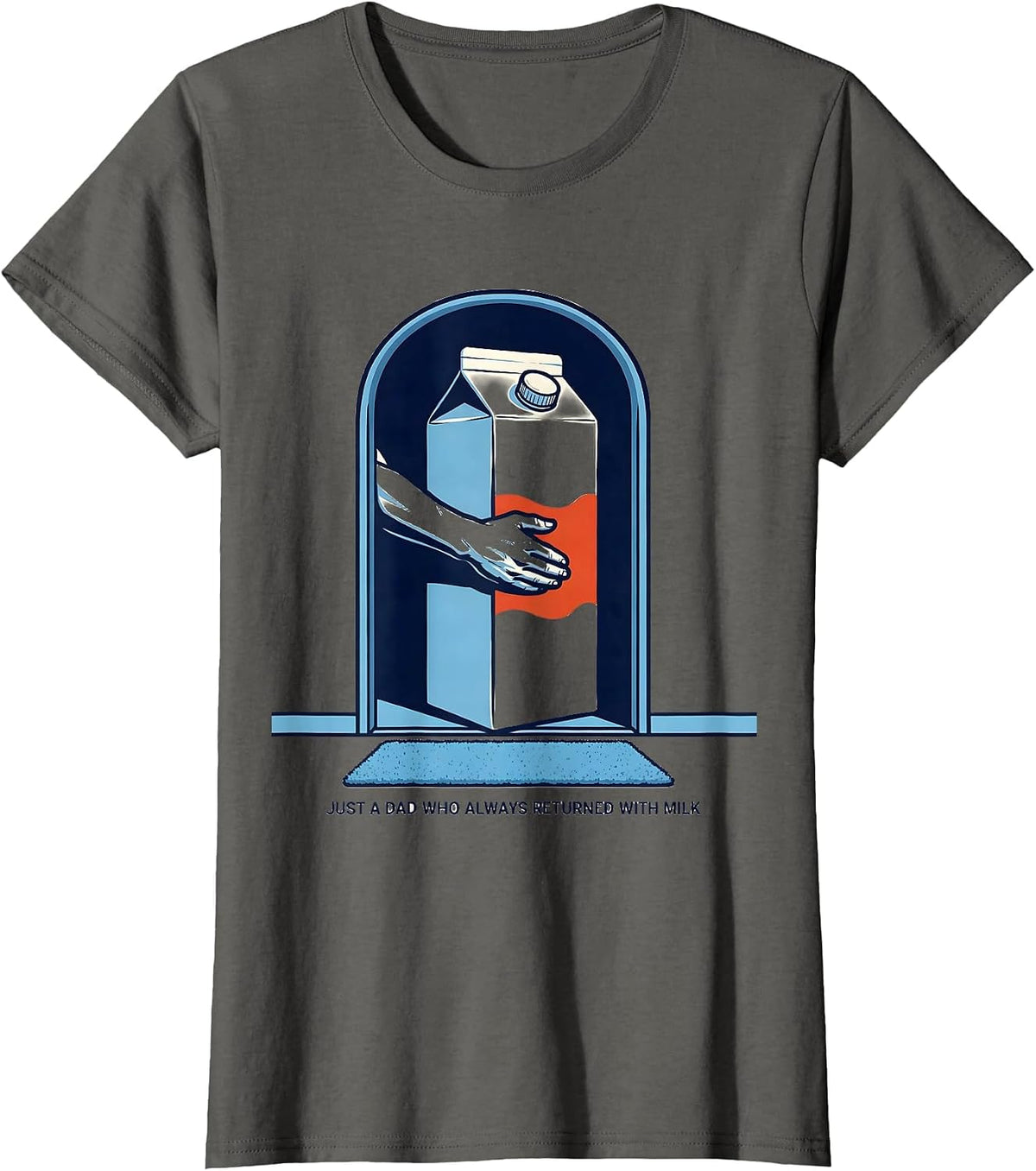 Women's Just A Dad Who Always Returned With Milk Funny T-Shirt - Asphalt Grey