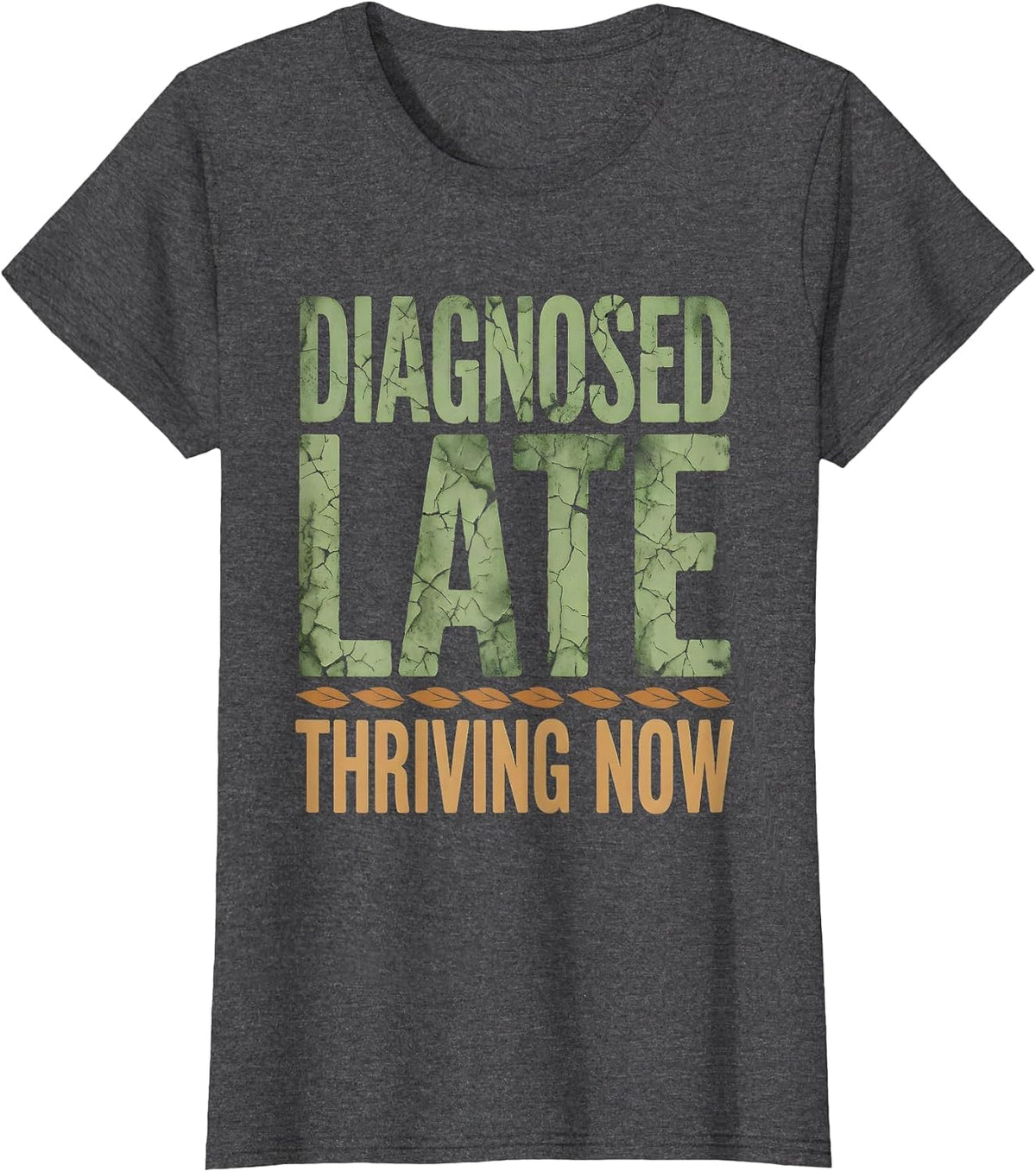 Women's Diagnosed Late Thriving Now Autism Awareness Design T-Shirt - Dark Heather Grey