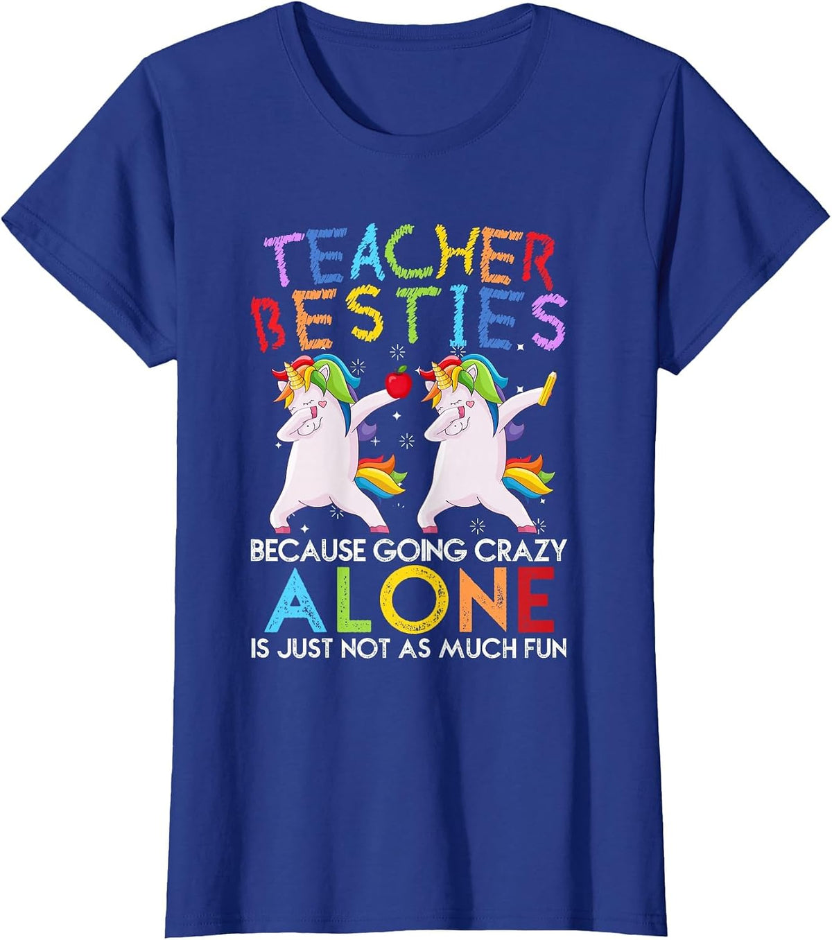 Teacher Besties Because Going Crazy Alone is Not Fun T-Shirt - Royal Blue