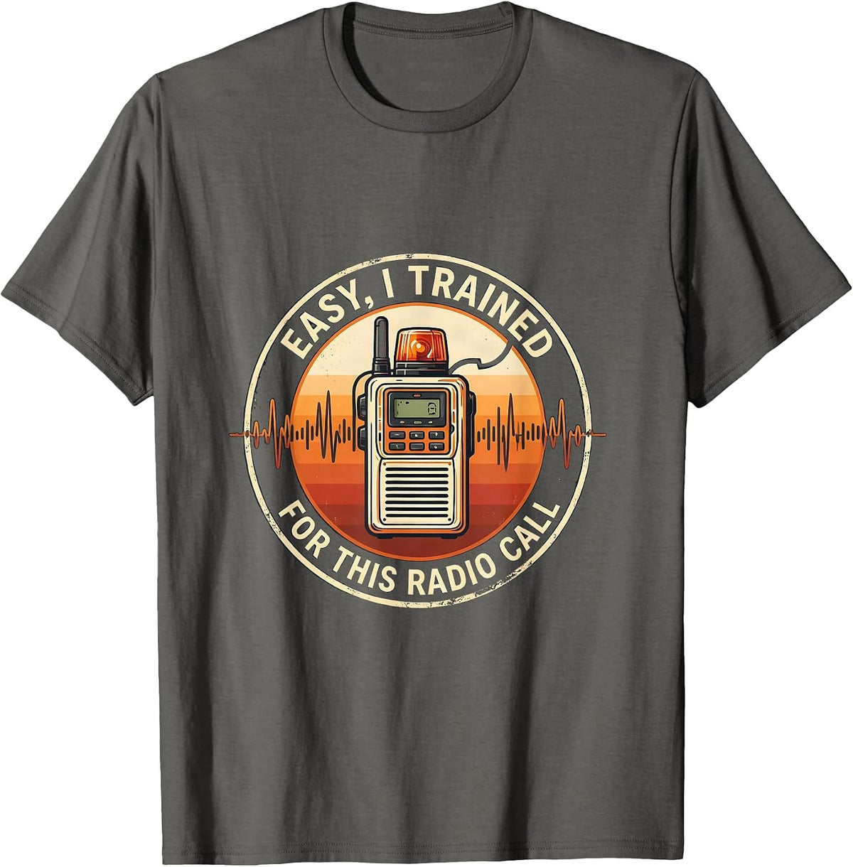 Men's Easy, I Trained For This Radio Call Funny EMS Paramedic EMT T-Shirt - Asphalt Grey