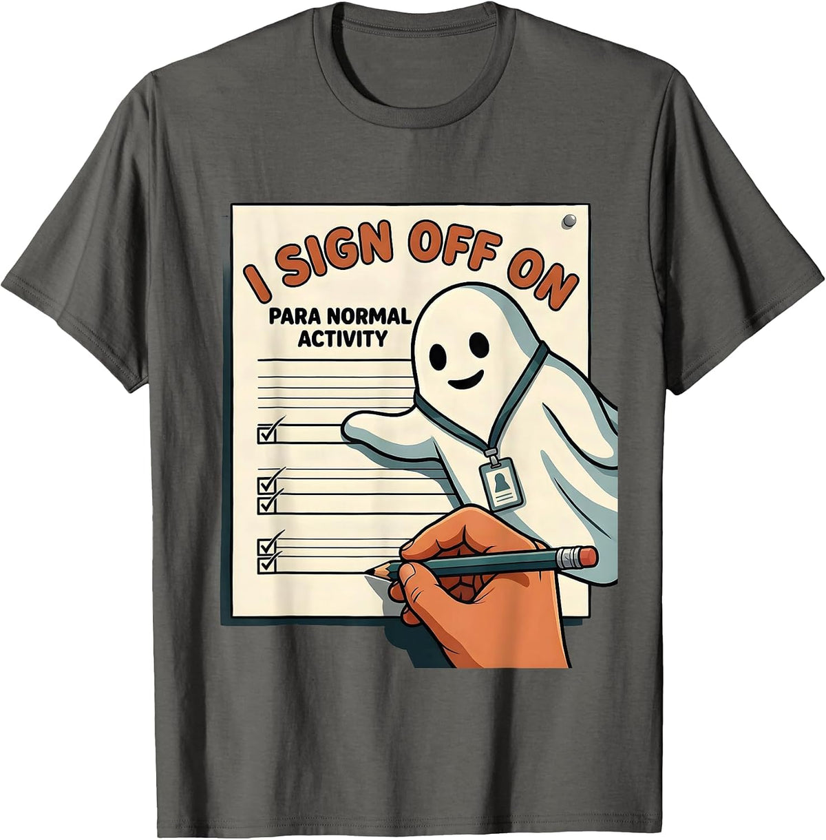 I Sign Off On Para Normal Activity Funny Ghost T-Shirt - Asphalt Grey