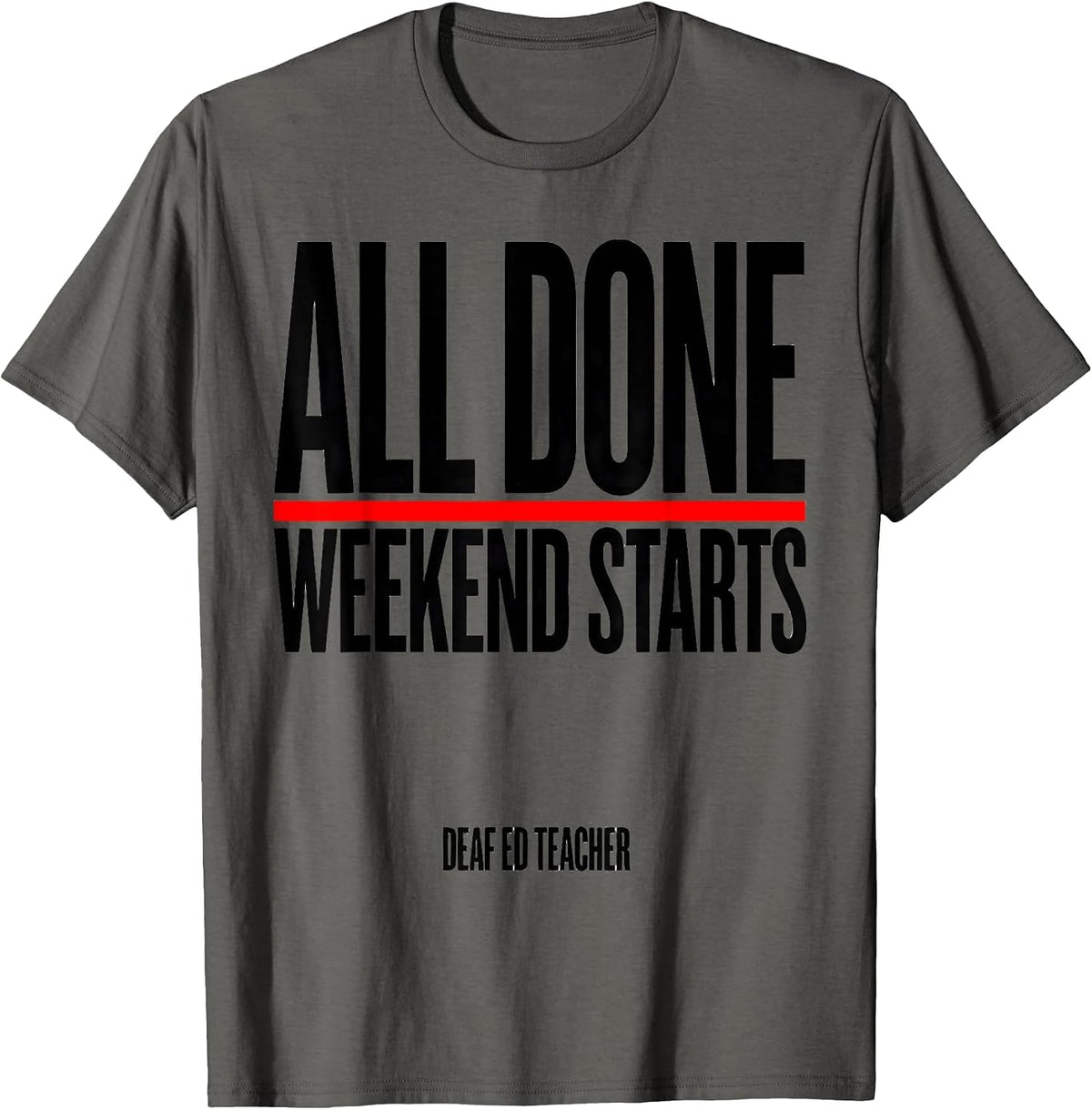 Men's All Done Weekend Starts Deaf Ed Teacher T-Shirt - Asphalt Grey