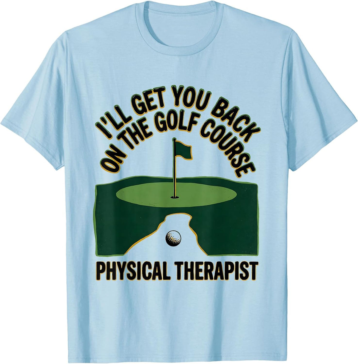 Men's I'll Get You Back On The Golf Course. Physical Therapist. T-Shirt - Baby Blue