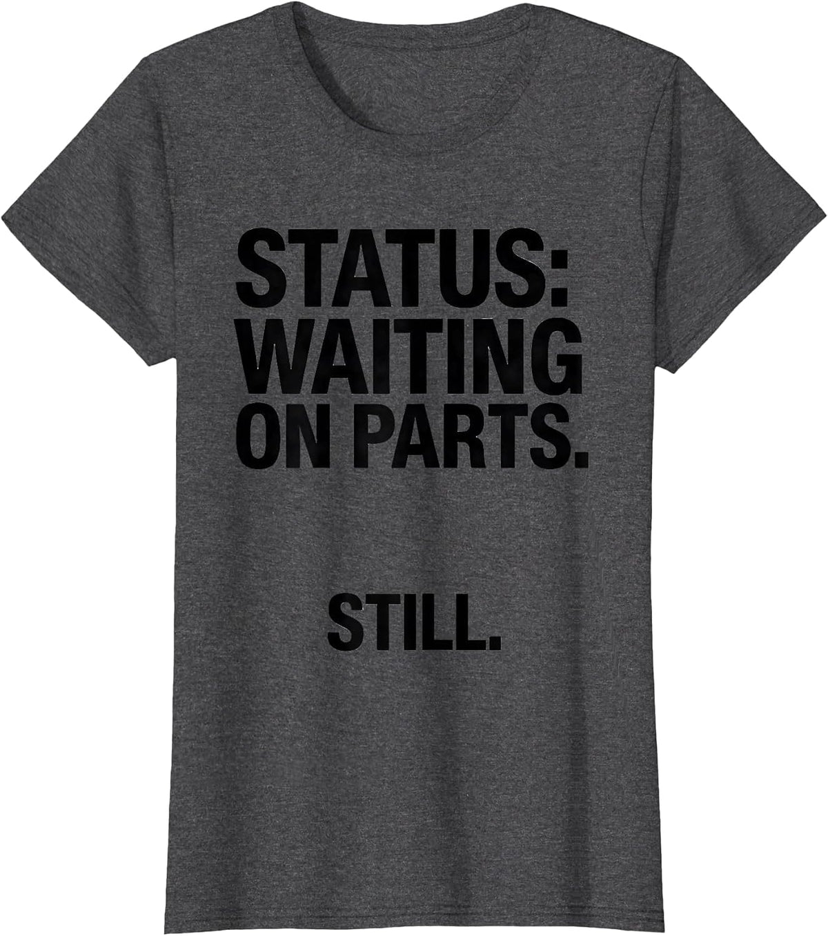 Women's Status: Waiting On Parts Still Funny Car Guy Mechanic Auto T-Shirt - Dark Heather Grey