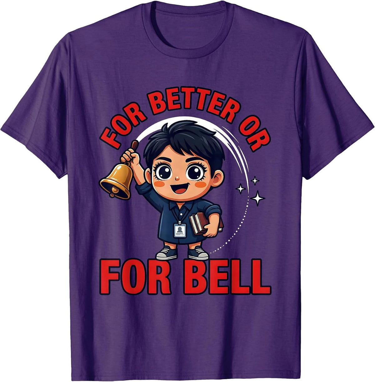 FOR BETTER OR FOR BELL Funny Teacher Classroom Gift T-Shirt - Purple