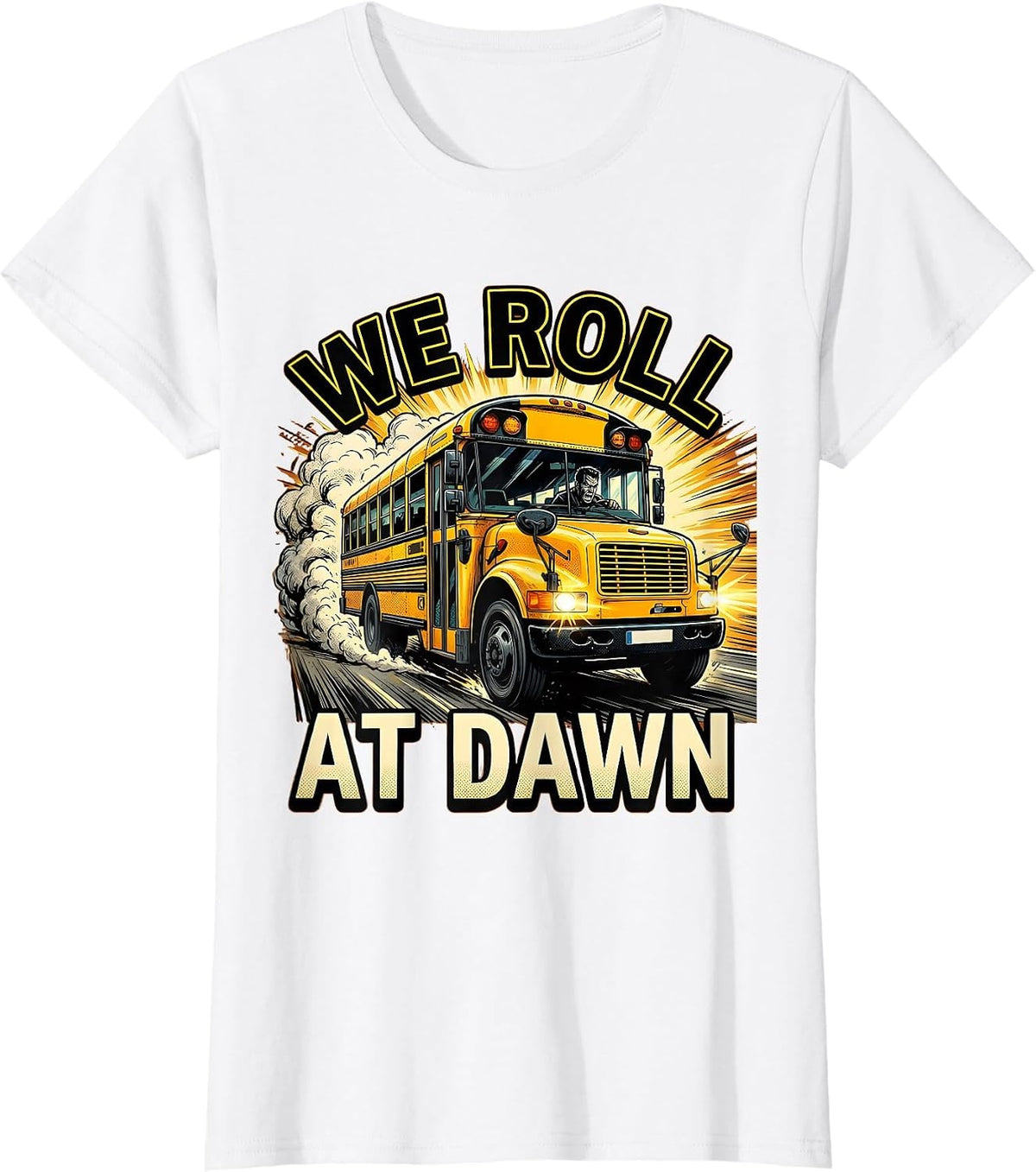We Roll At Dawn School Bus Driver Design T-Shirt - White