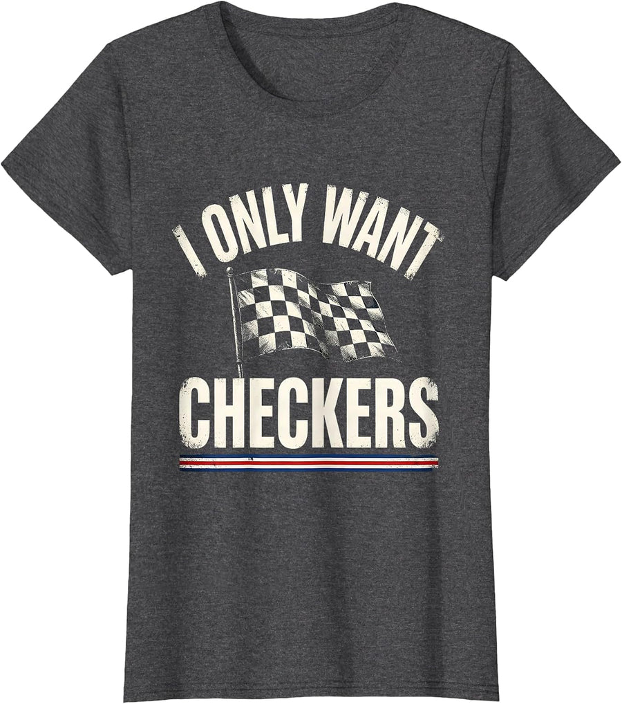 Women's I Only Want Checkers Patriotic Racing Flag Enthusiast Car T-Shirt - Dark Heather Grey