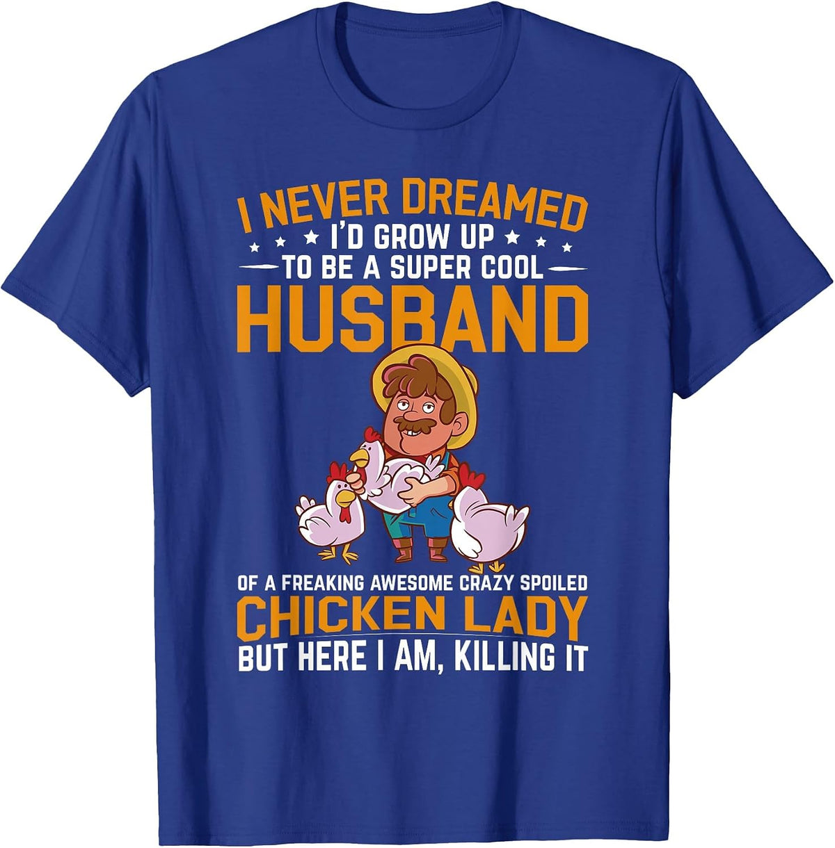 I Never Dreamed I'd Grow Up to Be A Husband of Chicken Lady T-Shirt - Royal Blue