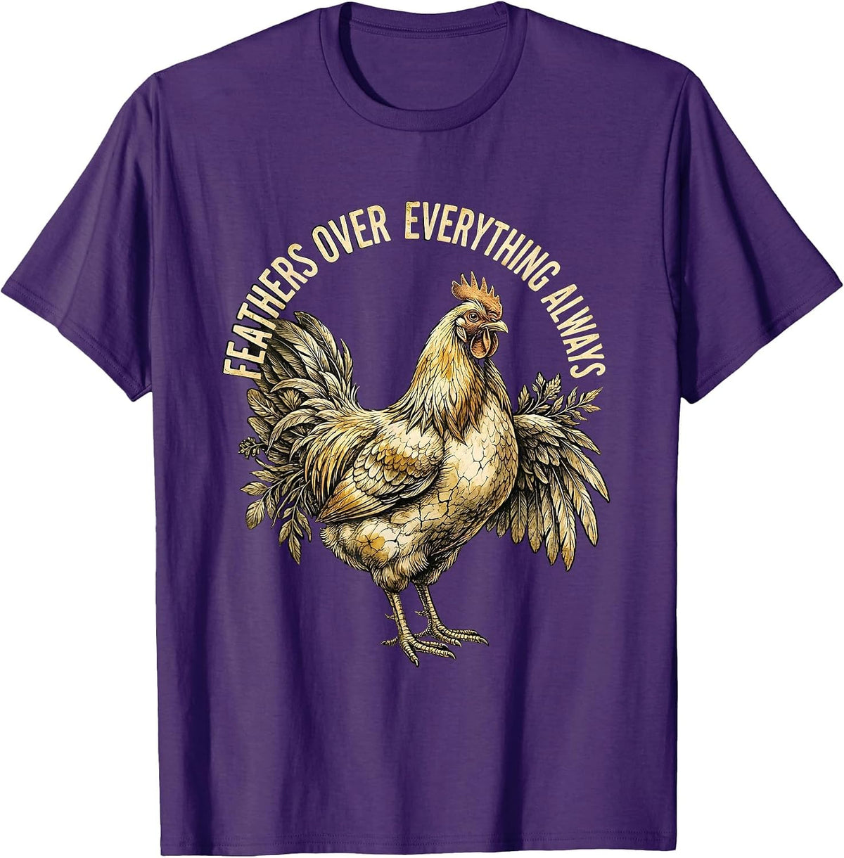 Feathers Over Everything Always Chicken Design T-Shirt - Purple
