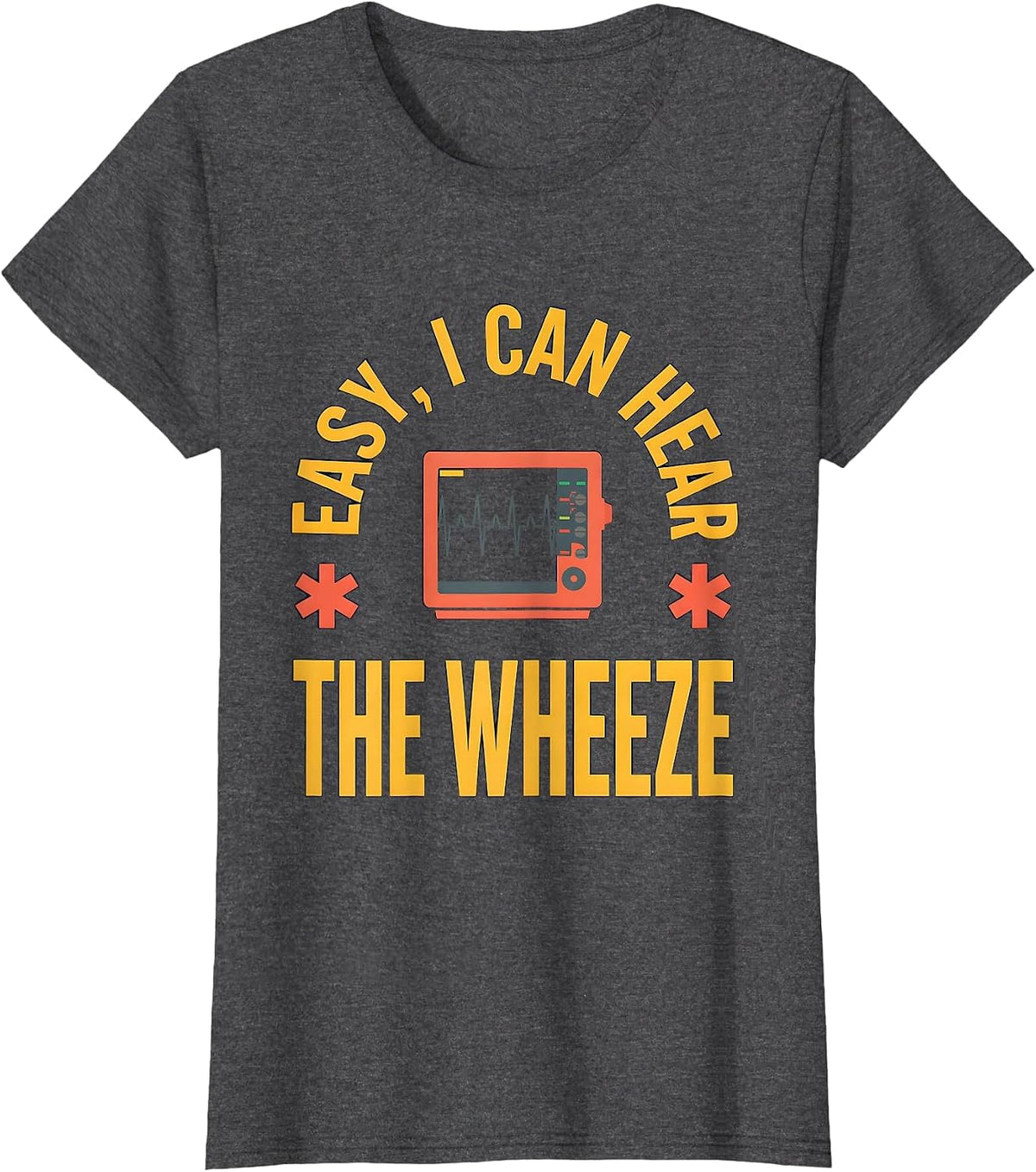 Women's Easy I Can Hear The Wheeze Funny EMT Paramedic EMS Humor T-Shirt - Dark Heather Grey