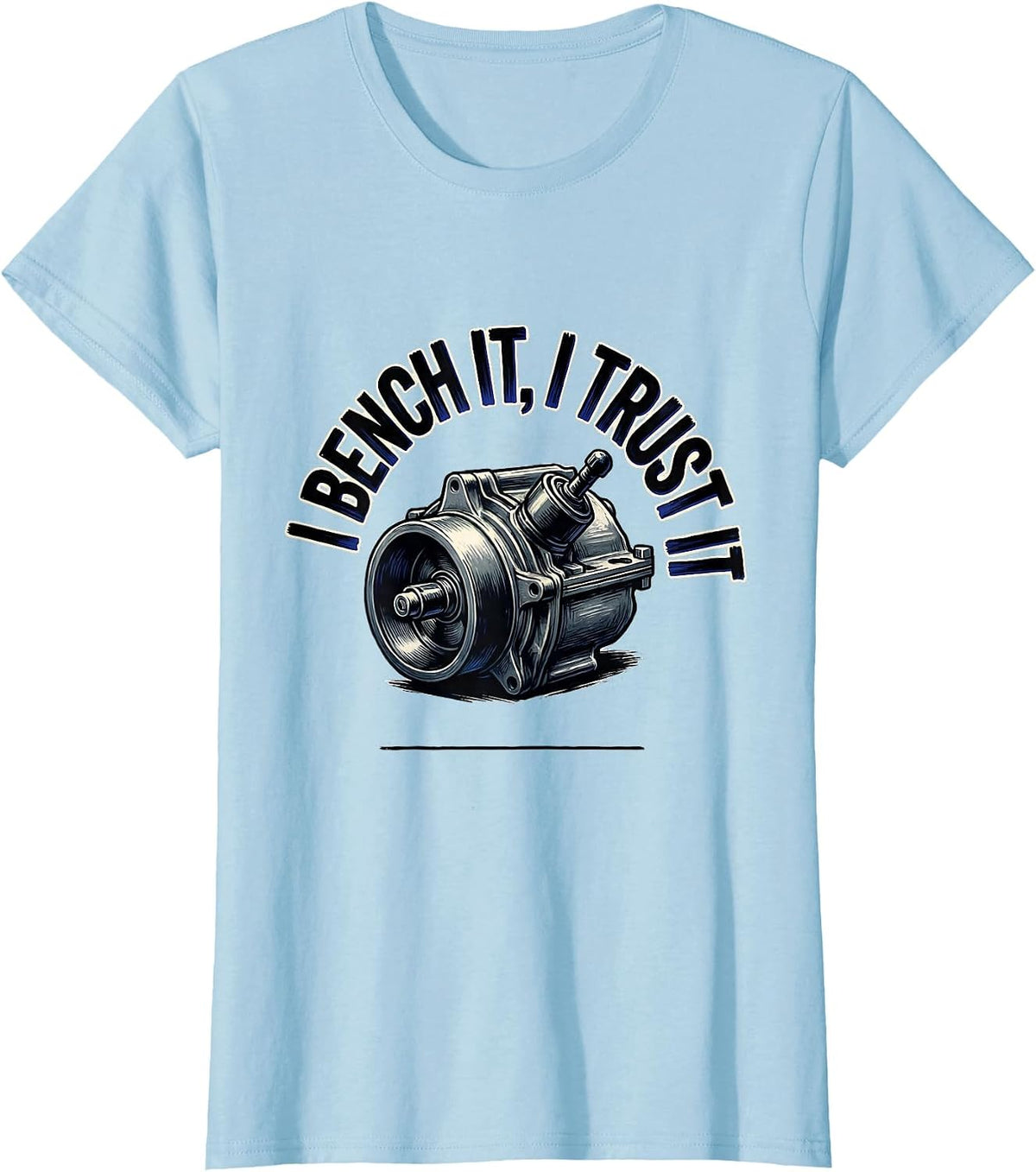 Women's I Bench It, I Trust It Funny Mechanic Garage Auto Technician T-Shirt - Baby Blue