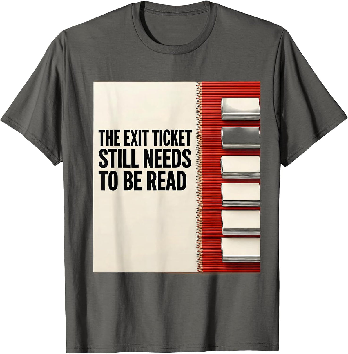 The Exit Ticket Still Needs To Be Read Funny Teacher Humor T-Shirt - Asphalt Grey
