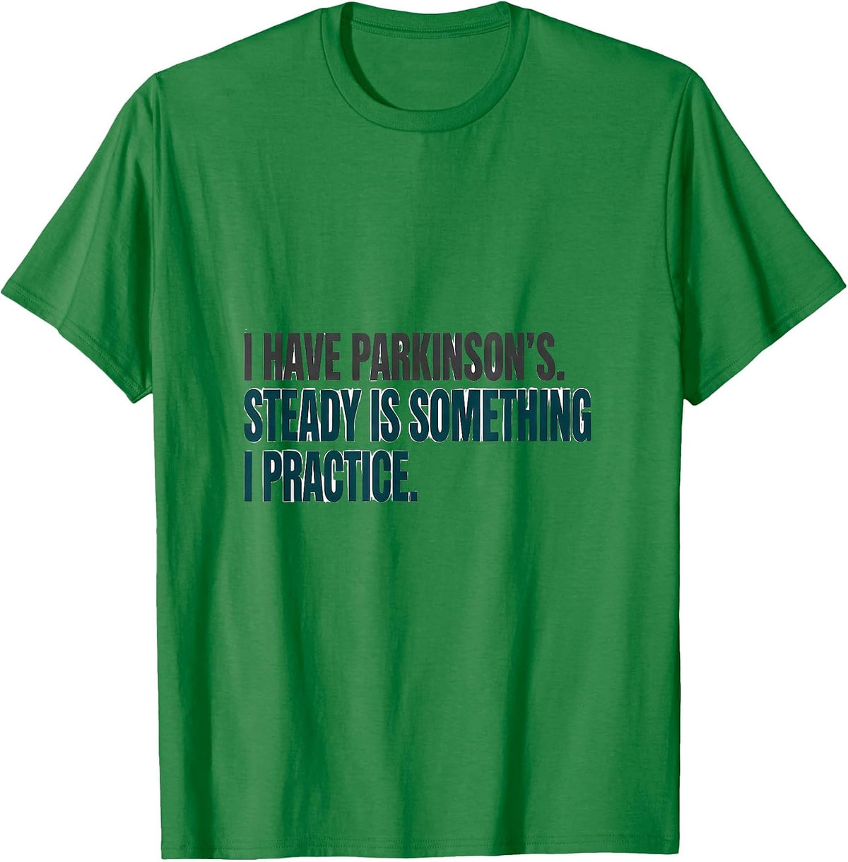 Men's I Have Parkinson's. Steady Is Something I Practice Awareness T-Shirt - Kelly Green