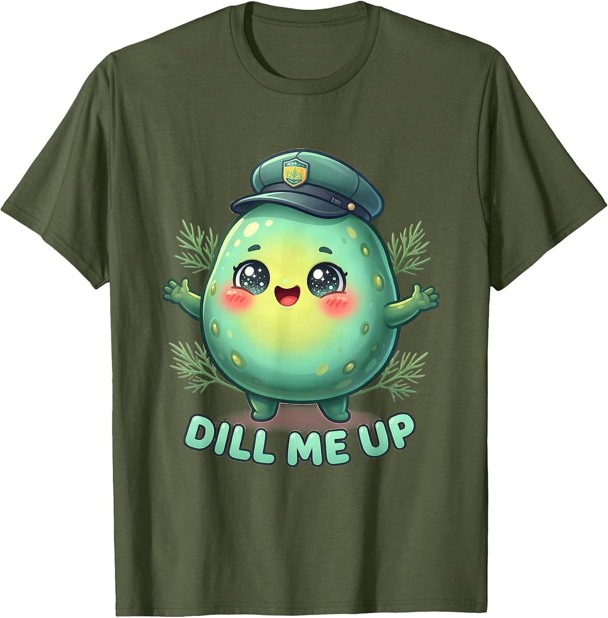 Dill Me Up Funny Pickle Lover Design T-Shirt - Olive Green