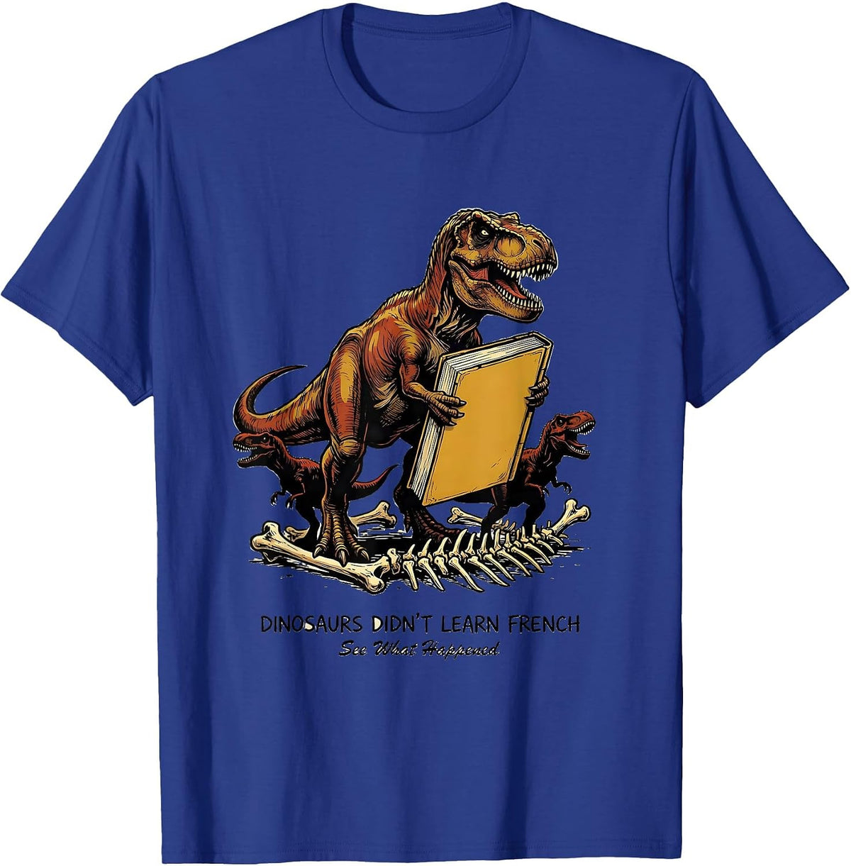 Dinosaurs Didn't Learn French — See What Happened Teacher T-Shirt - Royal Blue