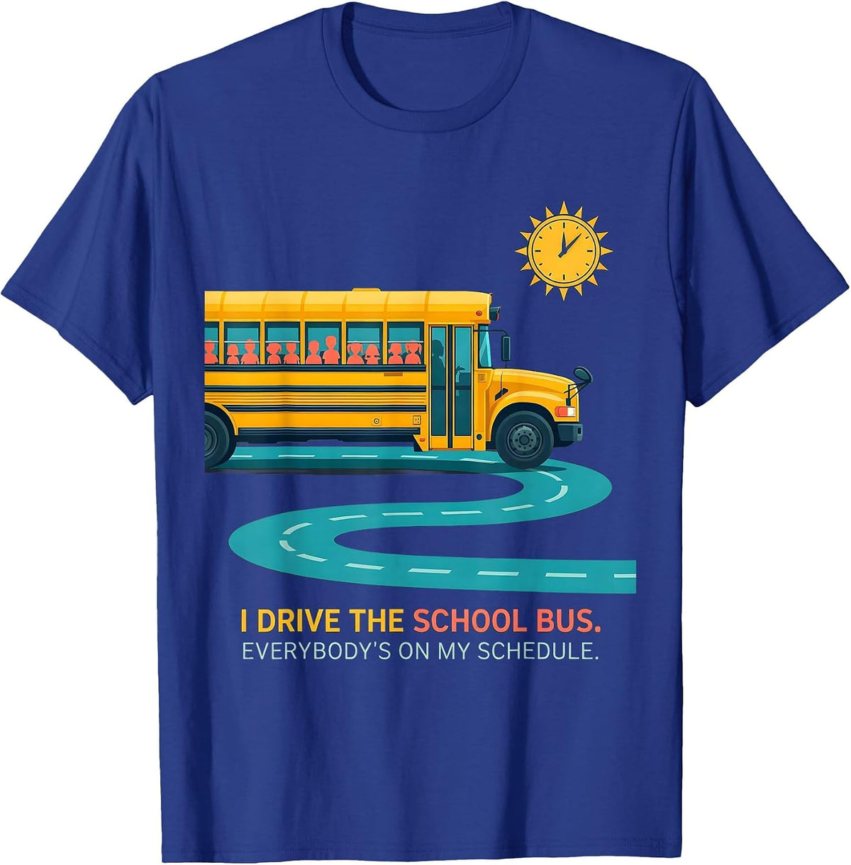 I Drive The School Bus. Everybody's On My Schedule Driver T-Shirt - Royal Blue