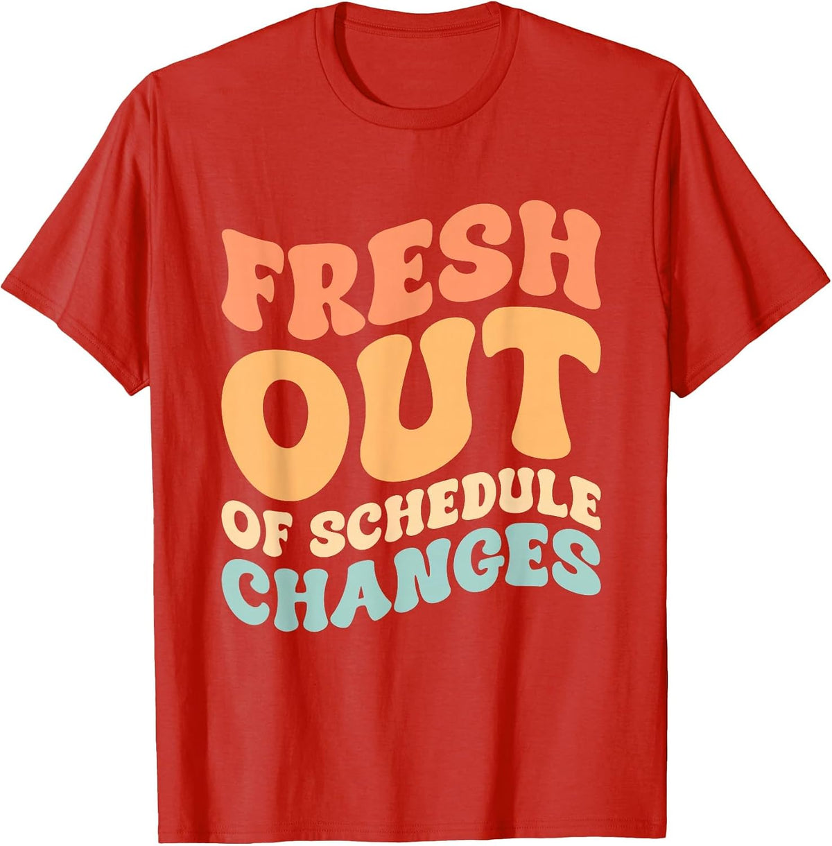 Fresh Out of Schedule Changes T-Shirt - Red