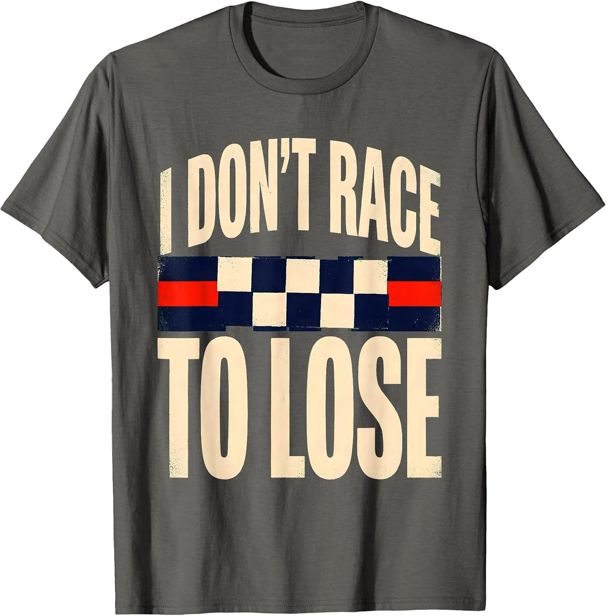 I Don't Race To Lose Vintage Checkered Flag Racing T-Shirt - Asphalt Grey
