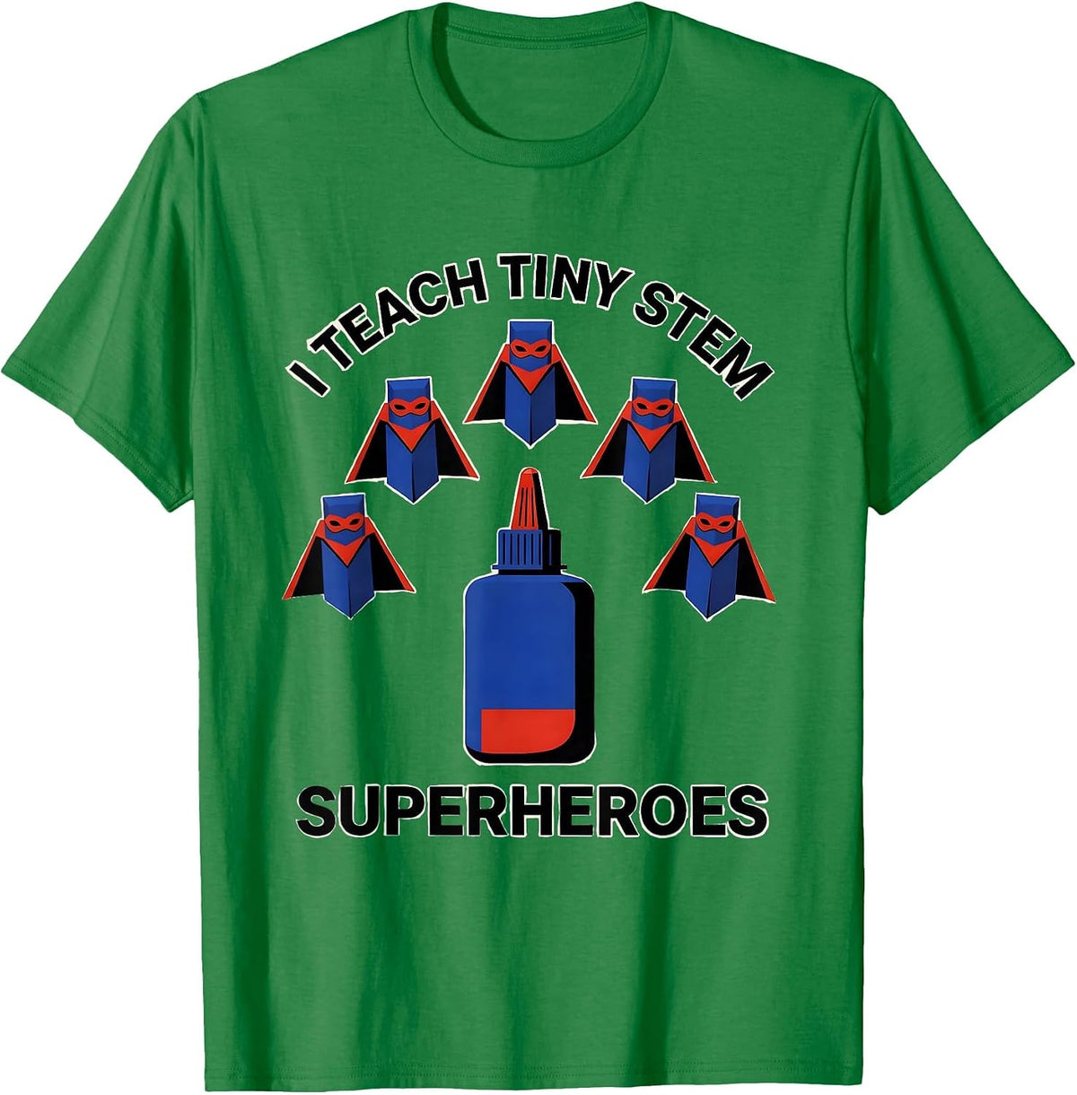 Men's I Teach Tiny STEM Superheroes Funny Teacher Superhero T-Shirt - Kelly Green