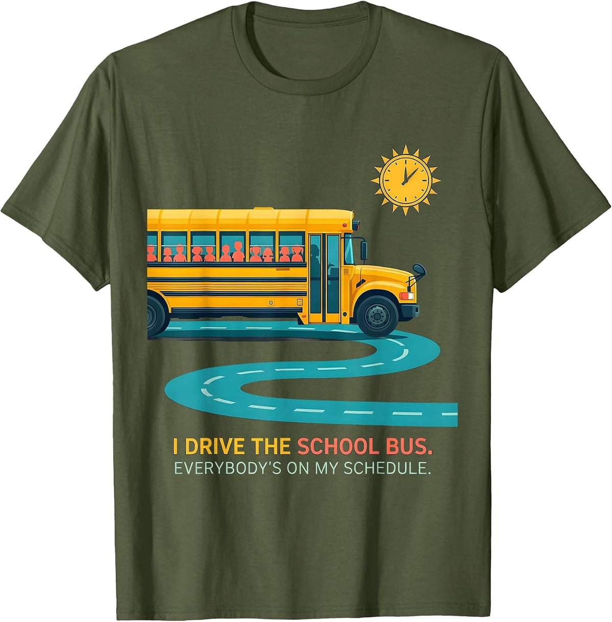 I Drive The School Bus. Everybody's On My Schedule Driver T-Shirt - Olive Green