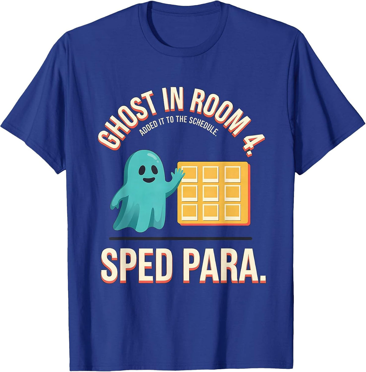 Ghost In Room 4. Added It To The Schedule. SPED Para. T-Shirt - Royal Blue