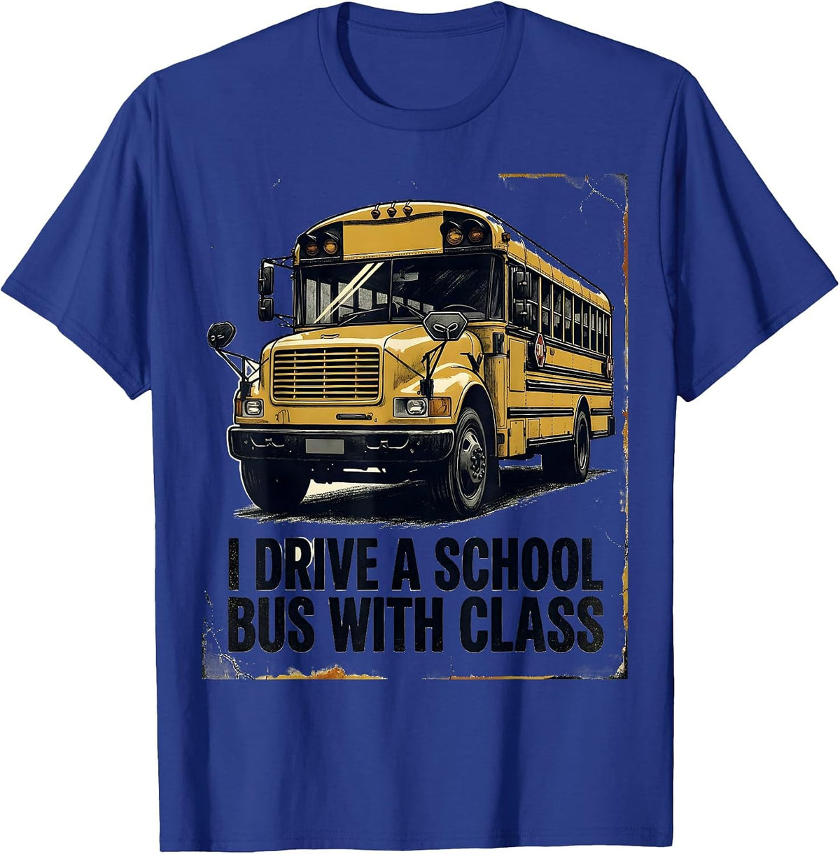 Men's I Drive A School Bus With Class Funny School Bus Driver Gift T-Shirt - Royal Blue