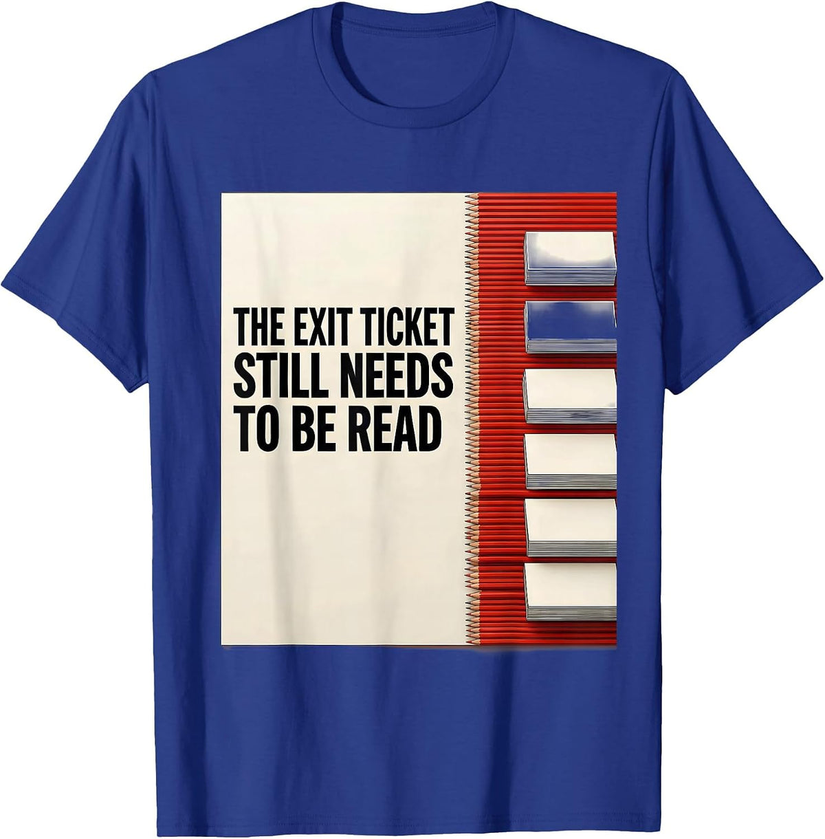 The Exit Ticket Still Needs To Be Read Funny Teacher Humor T-Shirt - Royal Blue