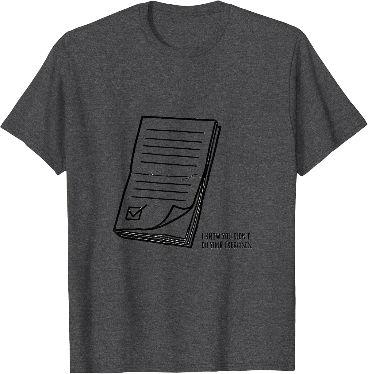 Men's I Know You Didn't Do Your Exercises Funny Physical Therapist T-Shirt - Dark Heather Grey