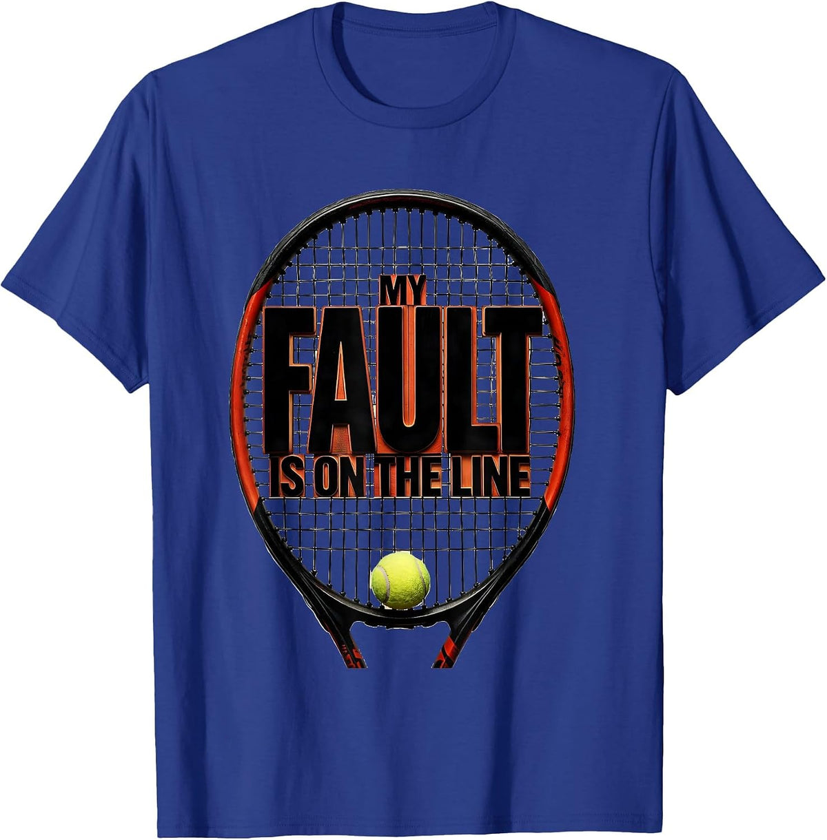 My Fault Is On The Line Funny Tennis Player Racket Sport T-Shirt - Royal Blue