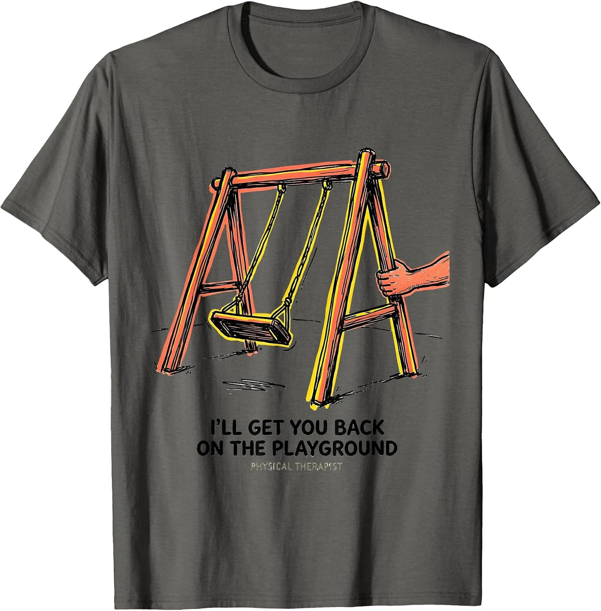 I'll Get You Back On The Playground. Physical Therapist. T-Shirt - Asphalt Grey