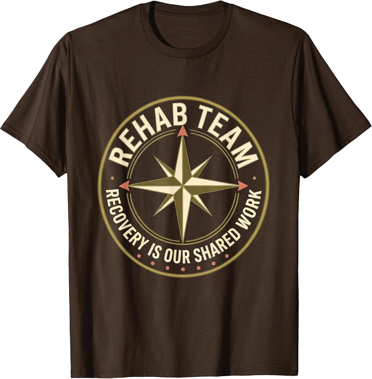 Rehab Team, Recovery Is Our Shared Work Physical Therapist T-Shirt - Brown