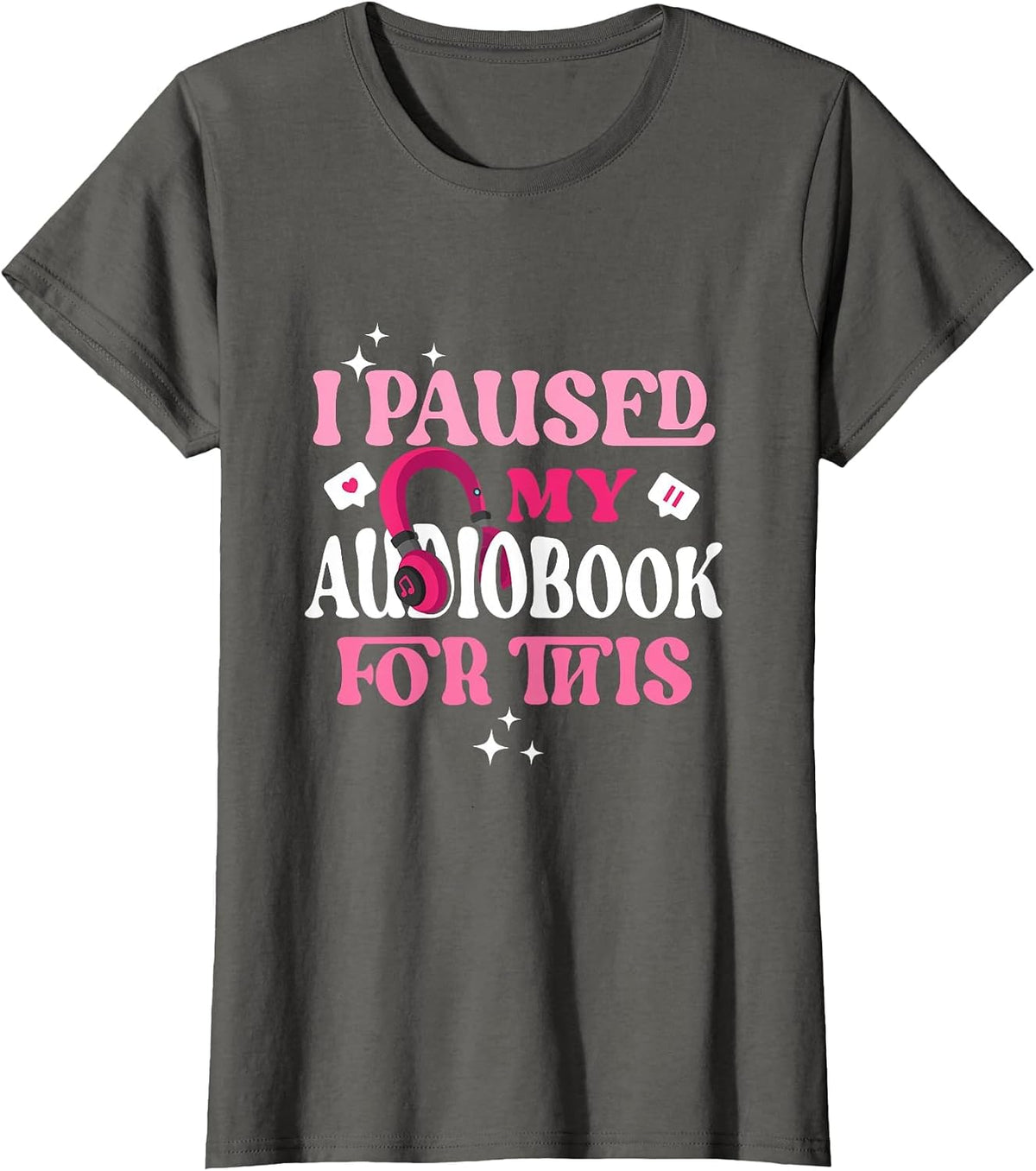 I Paused My Audiobook for This Funny Audiobook Lover Bookish T-Shirt - Asphalt Grey