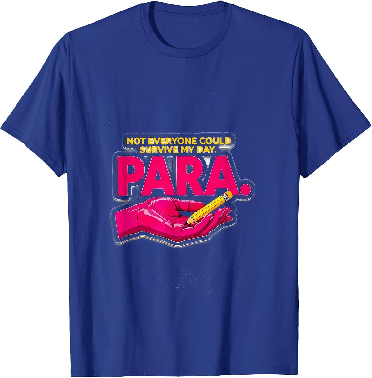 Not Everyone Could Survive My Day Paraeducator Appreciation T-Shirt - Royal Blue
