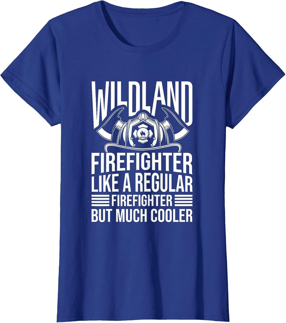 Like A Regular Firefighter But Much Cooler, Wildland Fireman T-Shirt - Royal Blue