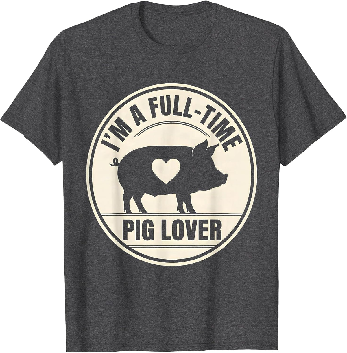 I'm A Full-Time Pig Lover Funny Farm Animal Lover Gift T-Shirt - Dark Heather Grey
