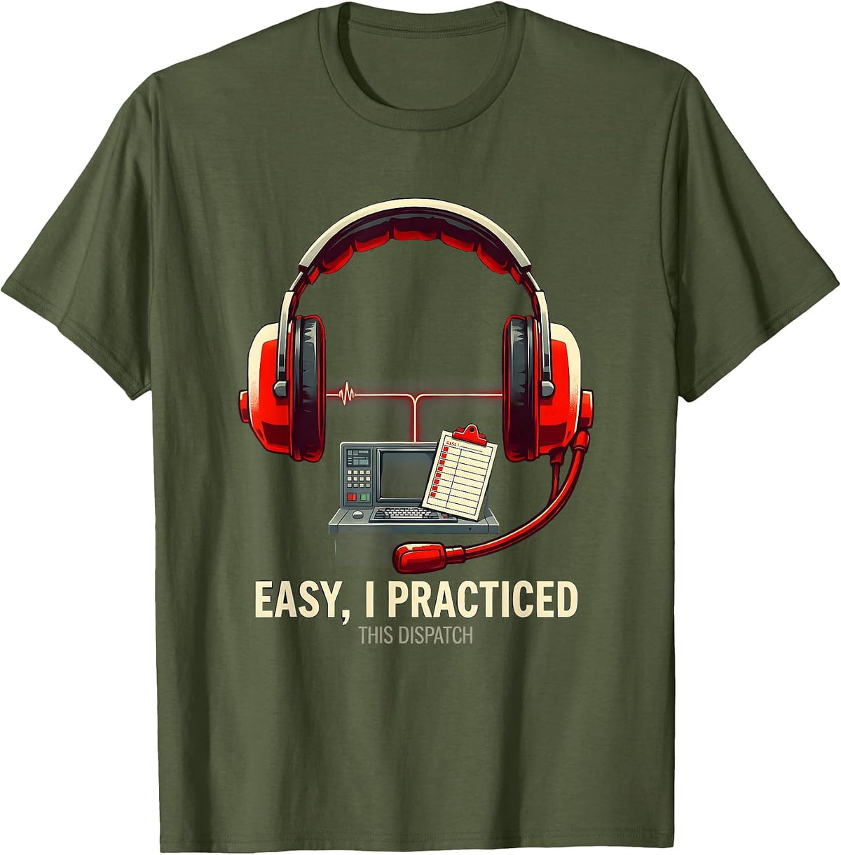 Easy, I Practiced This Dispatch Funny EMS Paramedic EMT Gift T-Shirt - Olive Green
